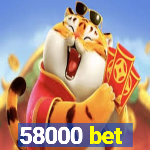 58000 bet